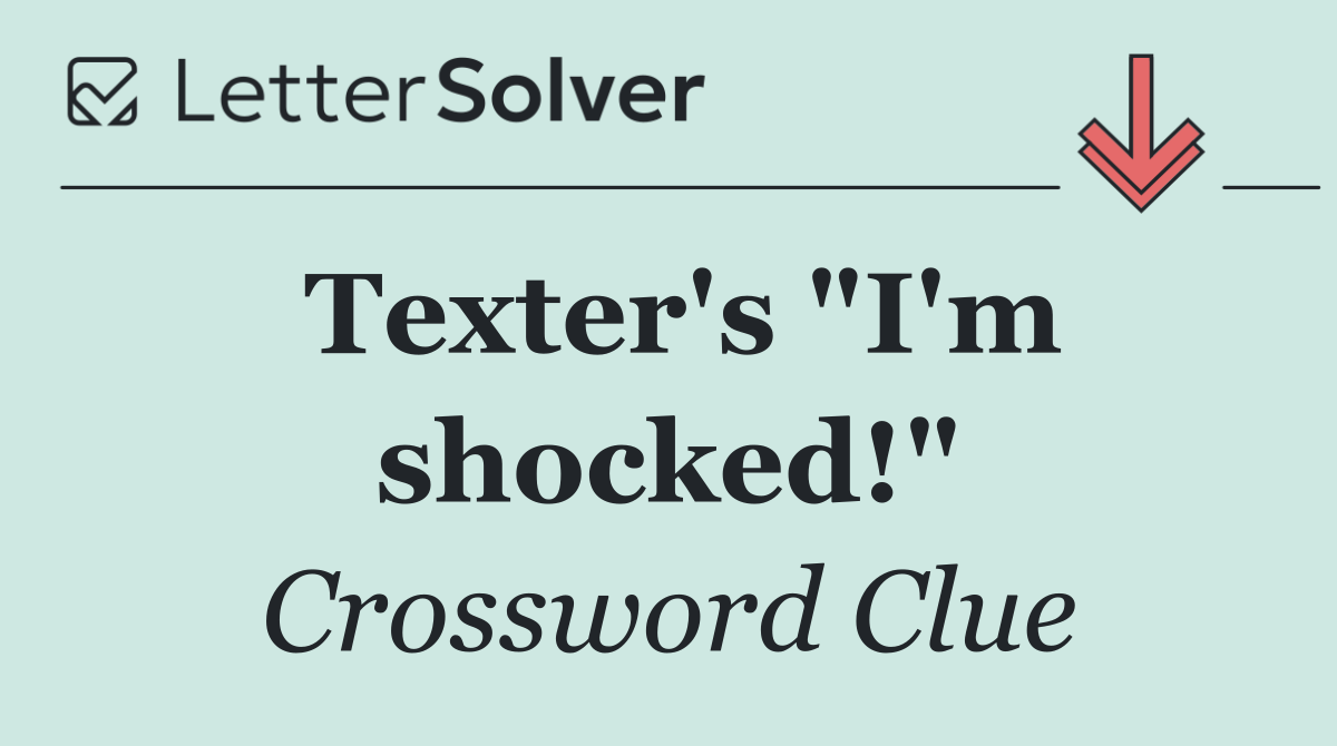 Texter's "I'm shocked!"