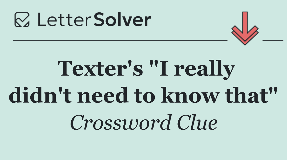 Texter's "I really didn't need to know that"
