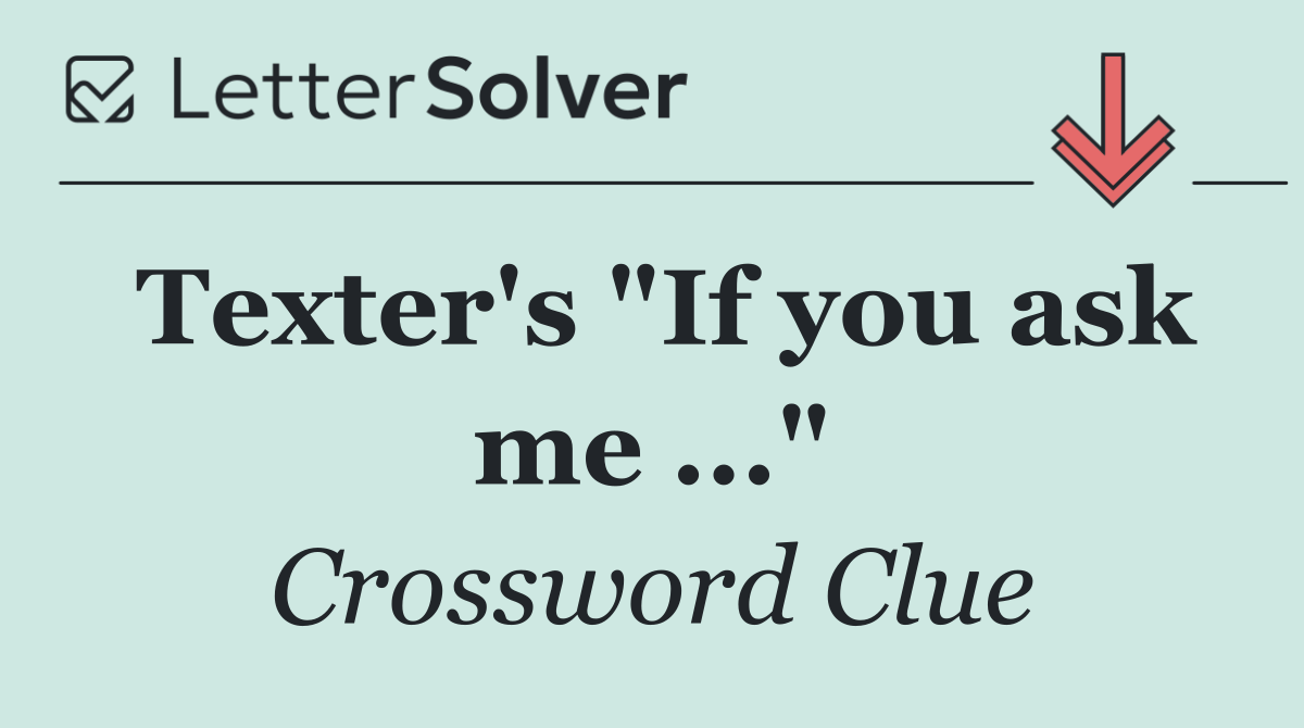 Texter's "If you ask me ..."