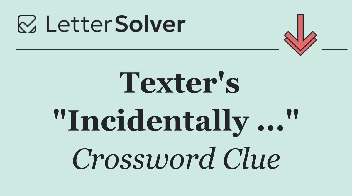 Texter's "Incidentally ..."