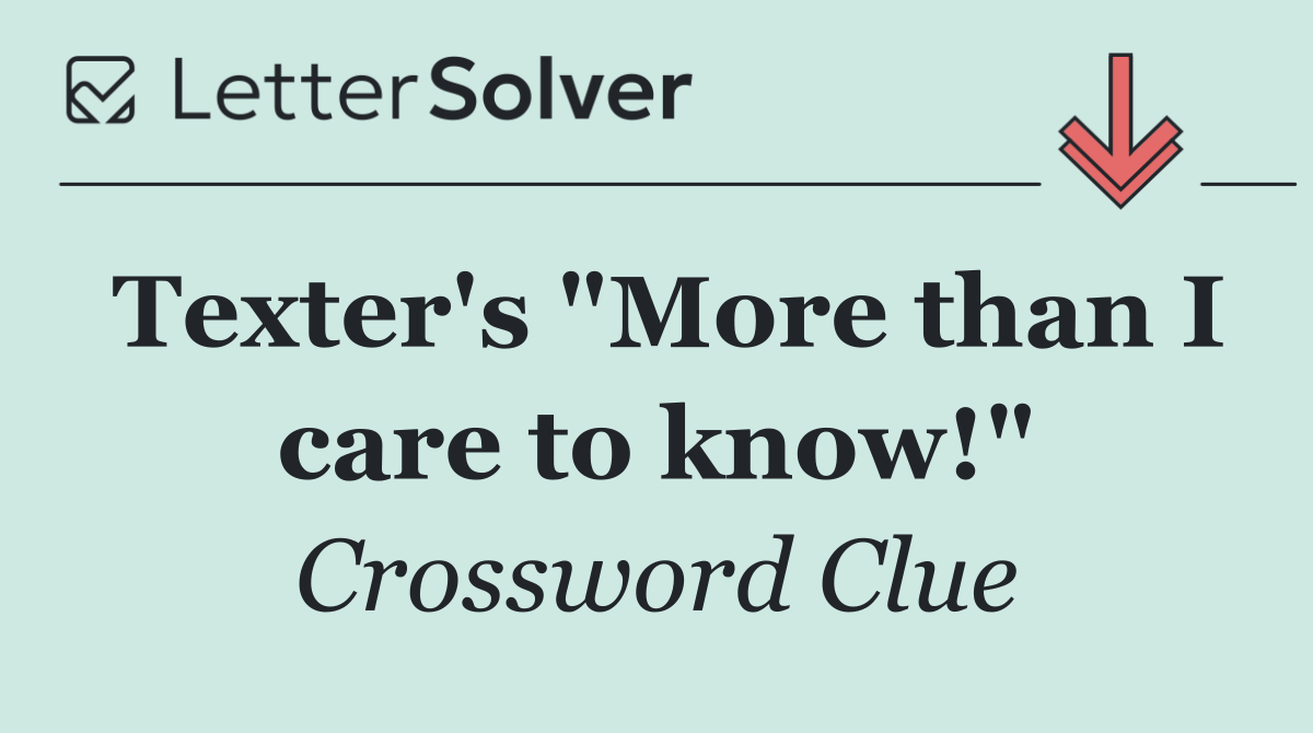 Texter's "More than I care to know!"