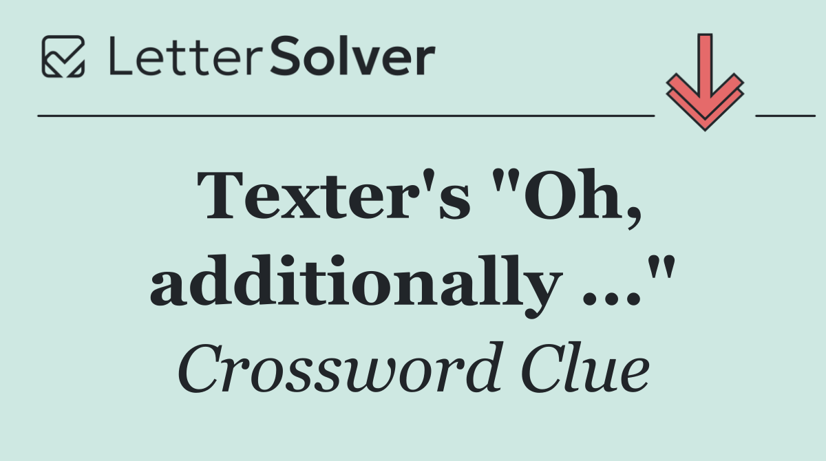 Texter's "Oh, additionally ..."