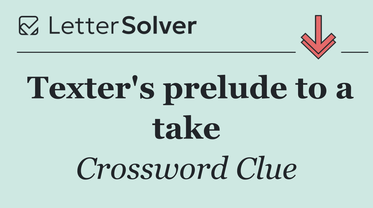 Texter's prelude to a take
