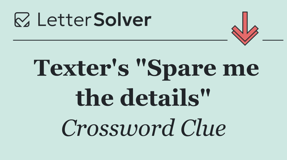 Texter's "Spare me the details"
