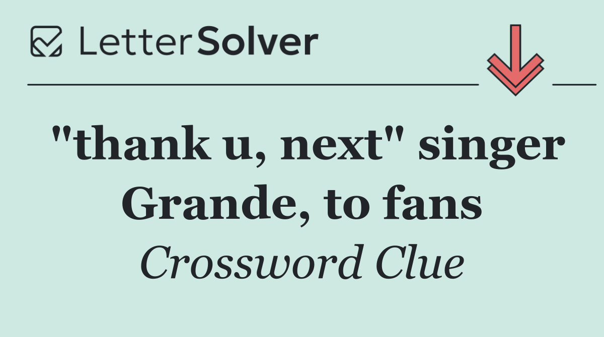 "thank u, next" singer Grande, to fans