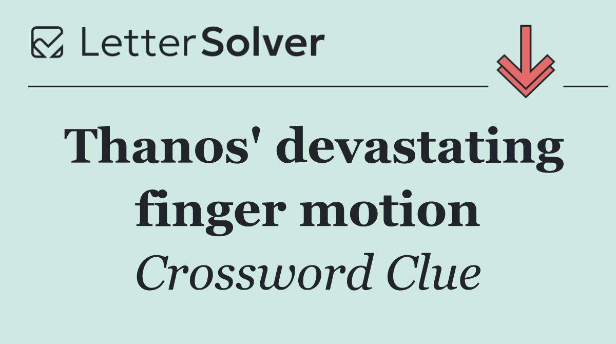 Thanos' devastating finger motion