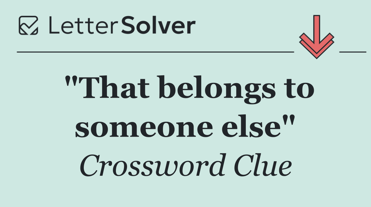 "That belongs to someone else"