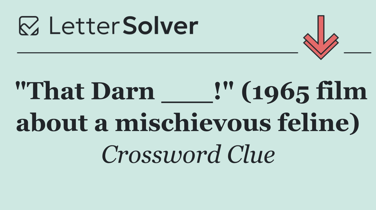 "That Darn ___!" (1965 film about a mischievous feline)