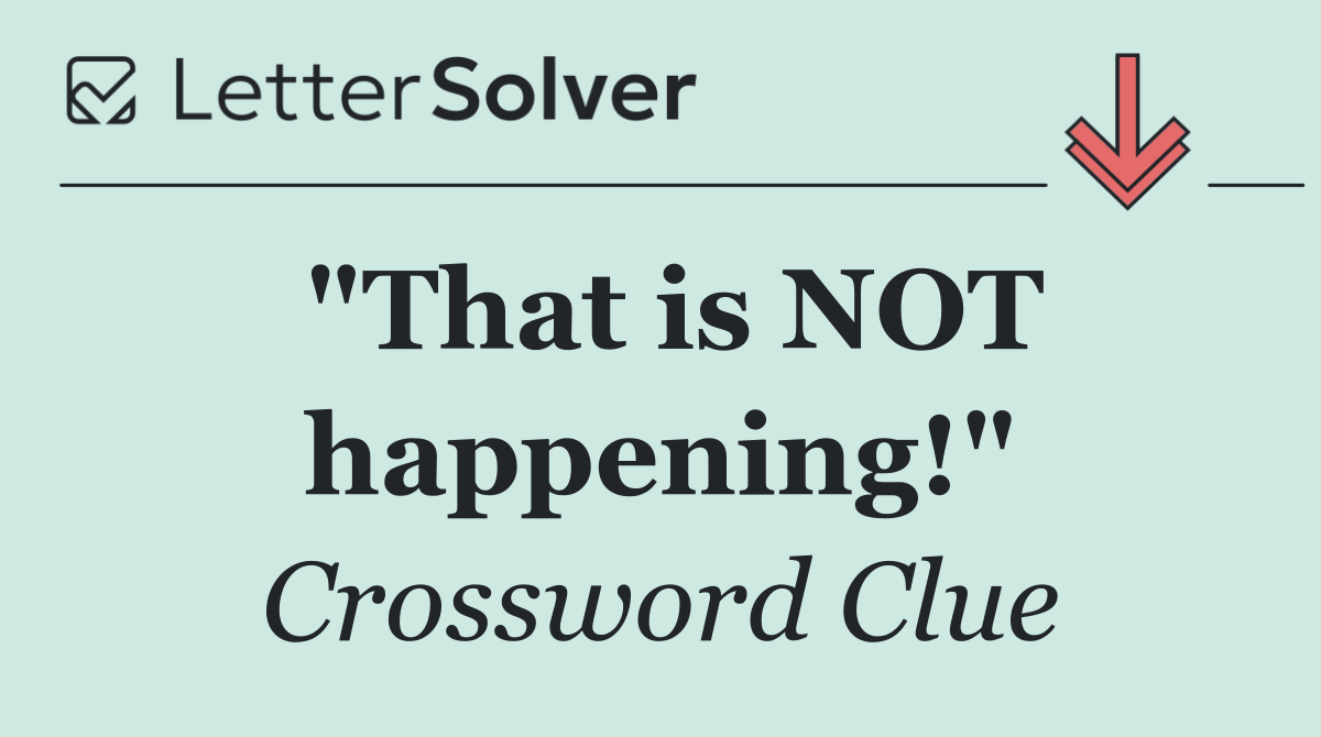 "That is NOT happening!"