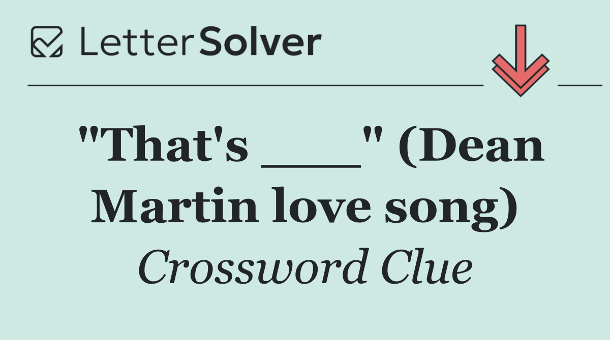 "That's ___" (Dean Martin love song)