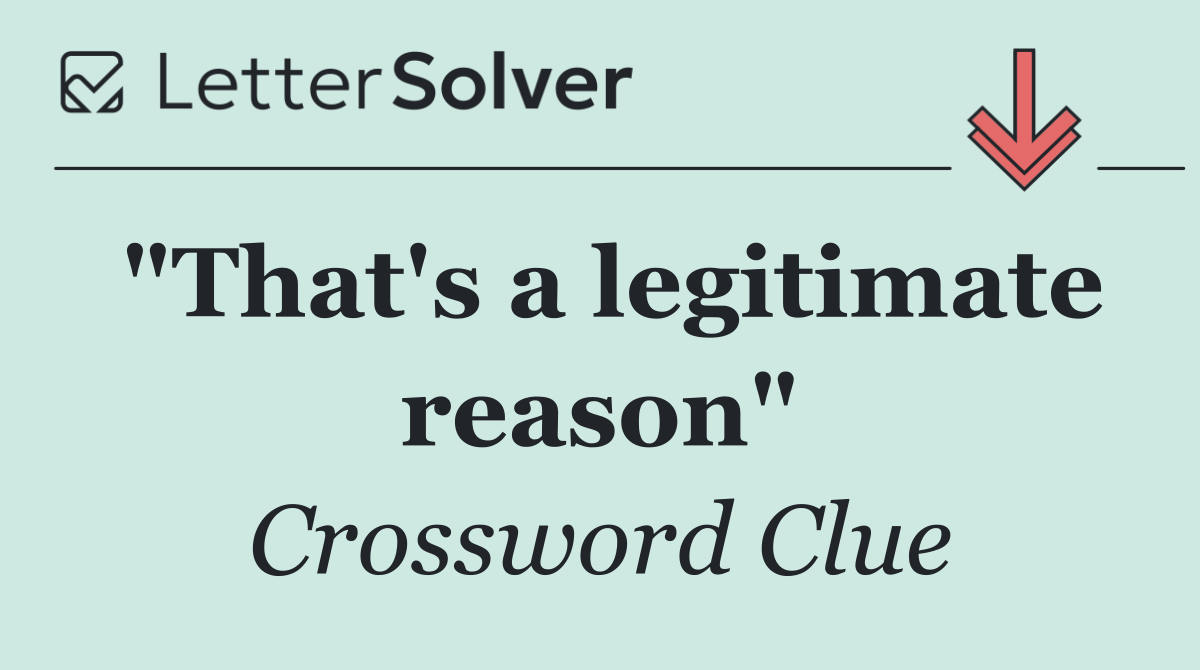 "That's a legitimate reason"