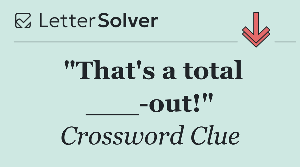"That's a total ___ out!"