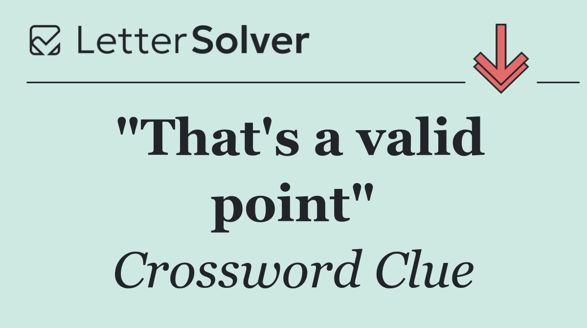 "That's a valid point"
