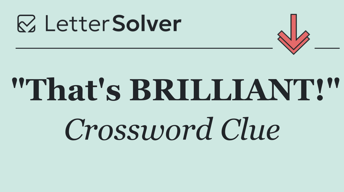 "That's BRILLIANT!"