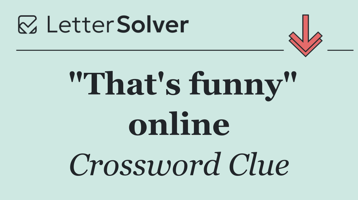 "That's funny" online