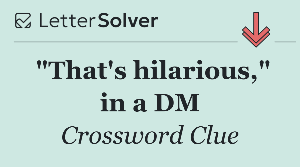 "That's hilarious," in a DM
