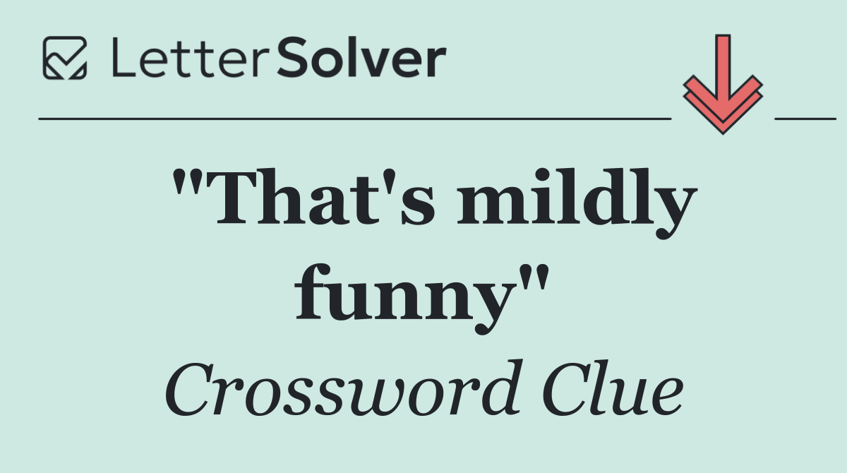 "That's mildly funny"