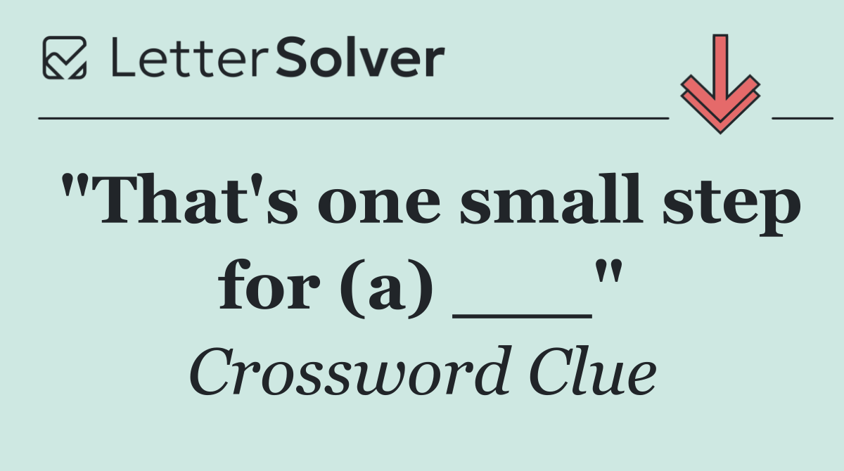 "That's one small step for (a) ___"