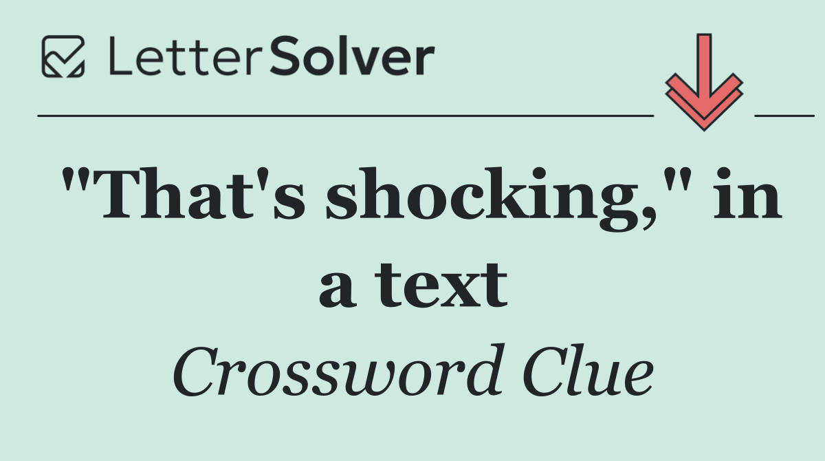 "That's shocking," in a text