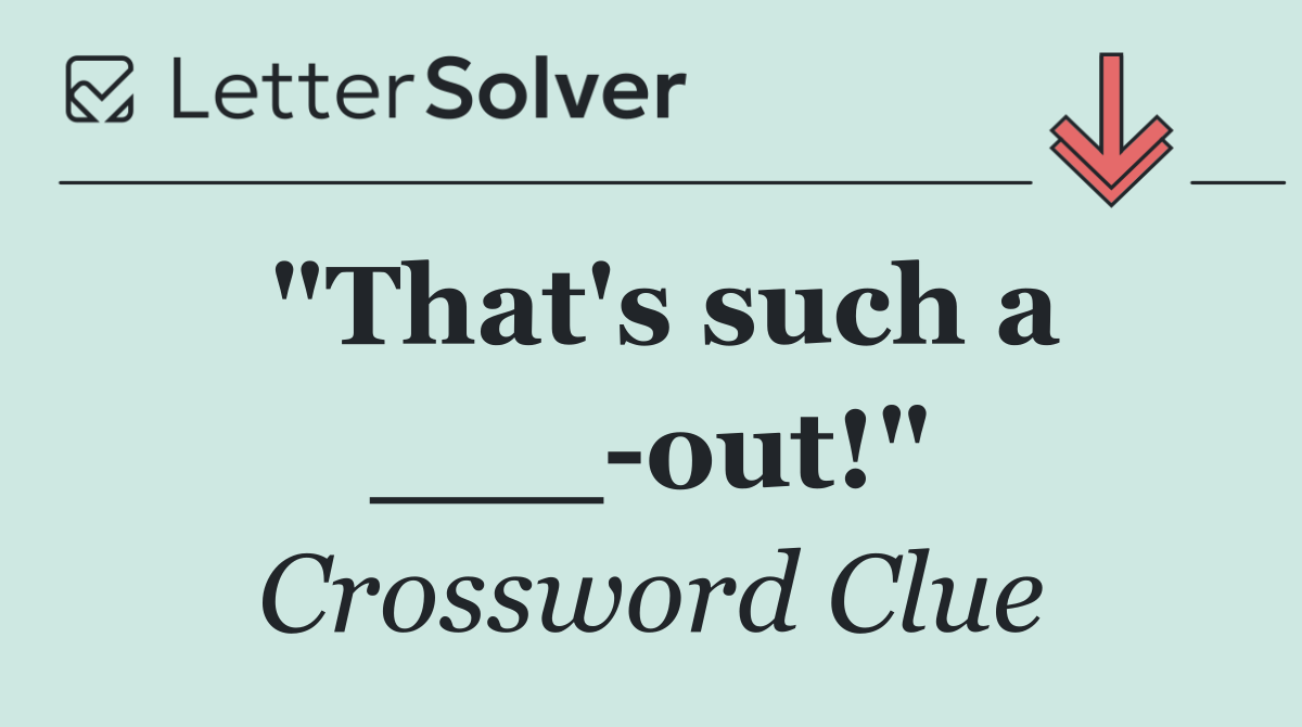 "That's such a ___ out!"