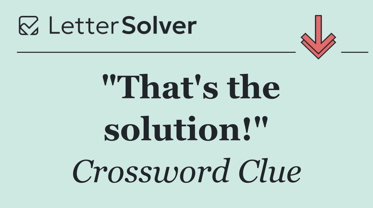 "That's the solution!"