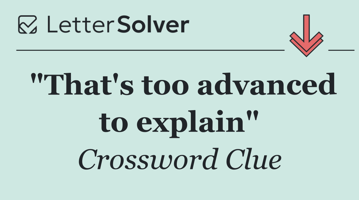 "That's too advanced to explain"