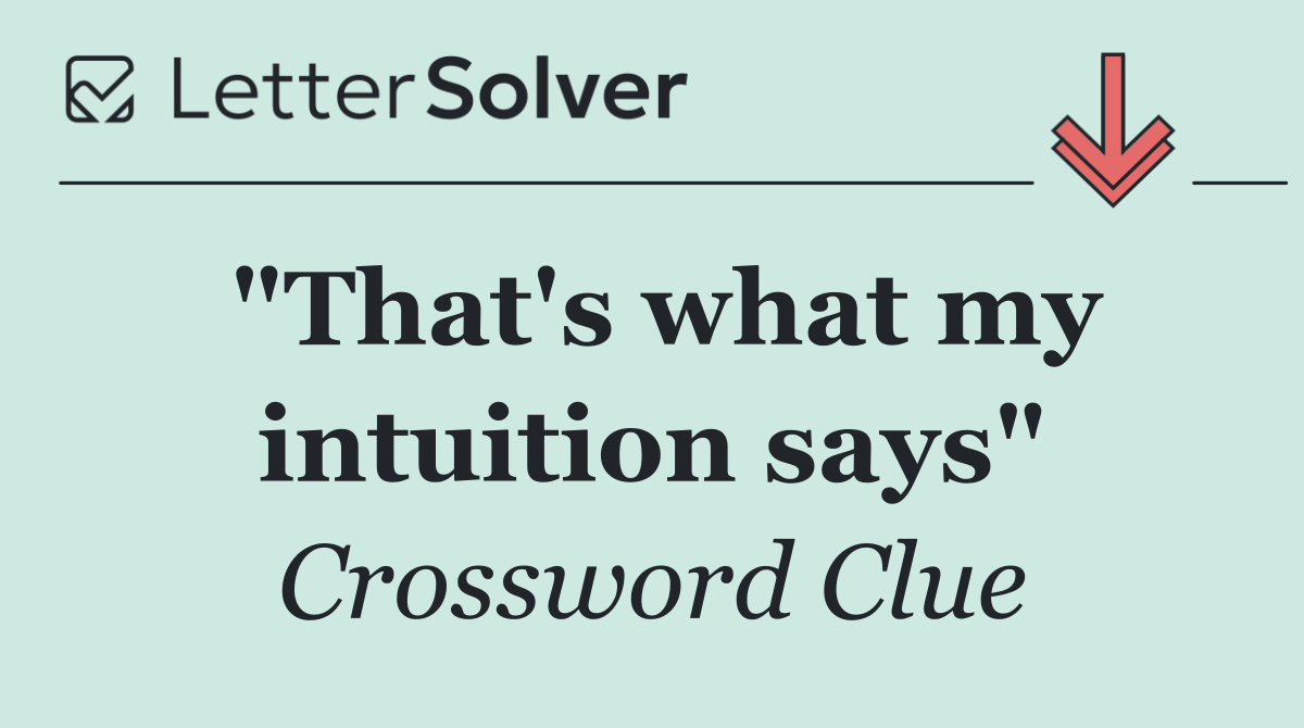 "That's what my intuition says"