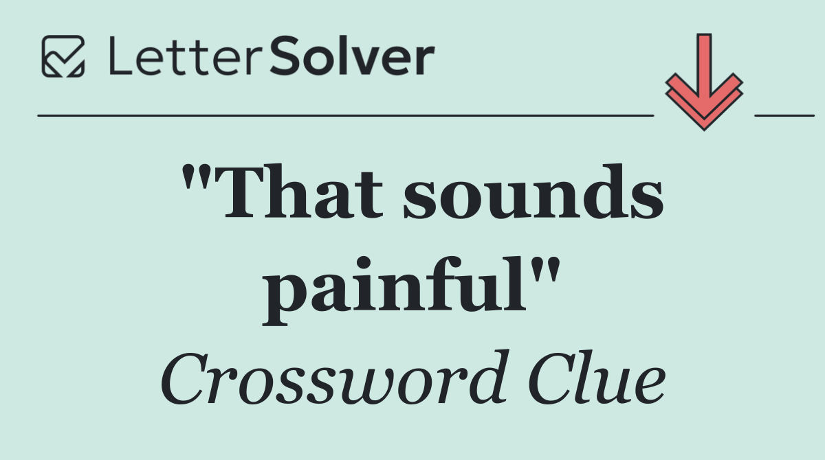 "That sounds painful"