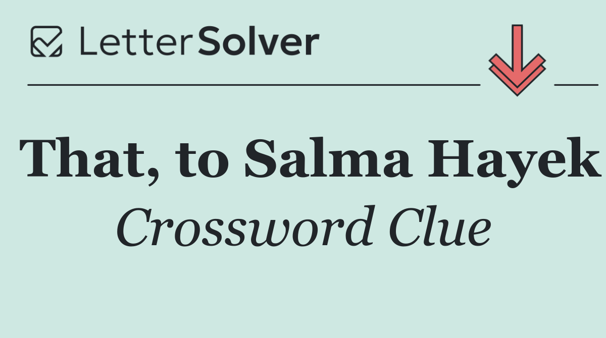 That, to Salma Hayek