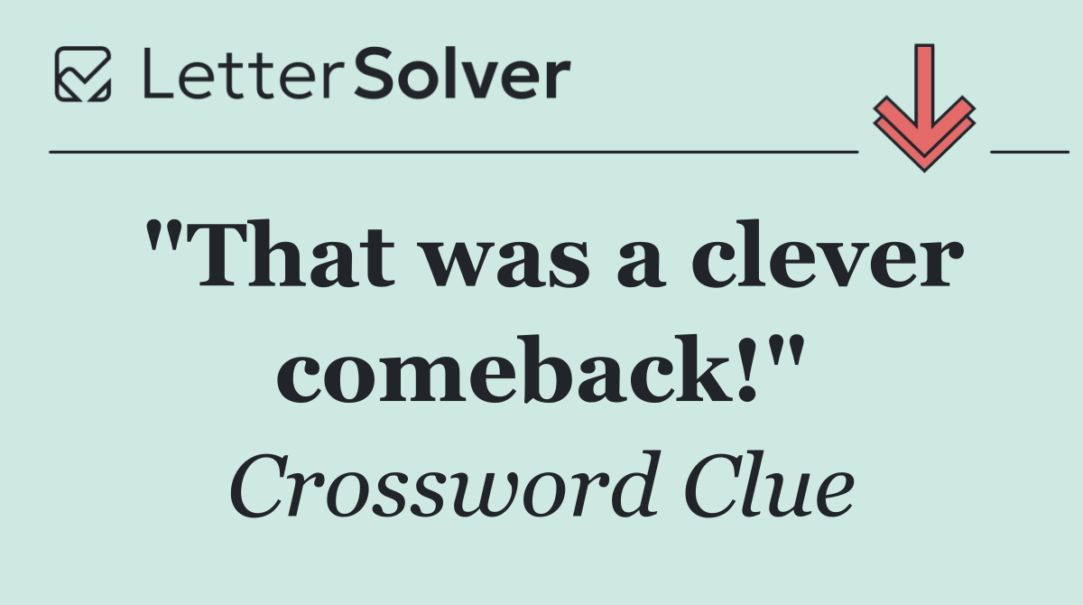 "That was a clever comeback!"