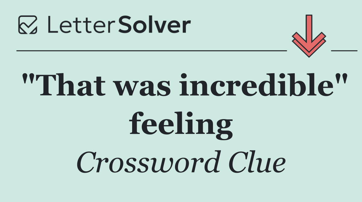 "That was incredible" feeling