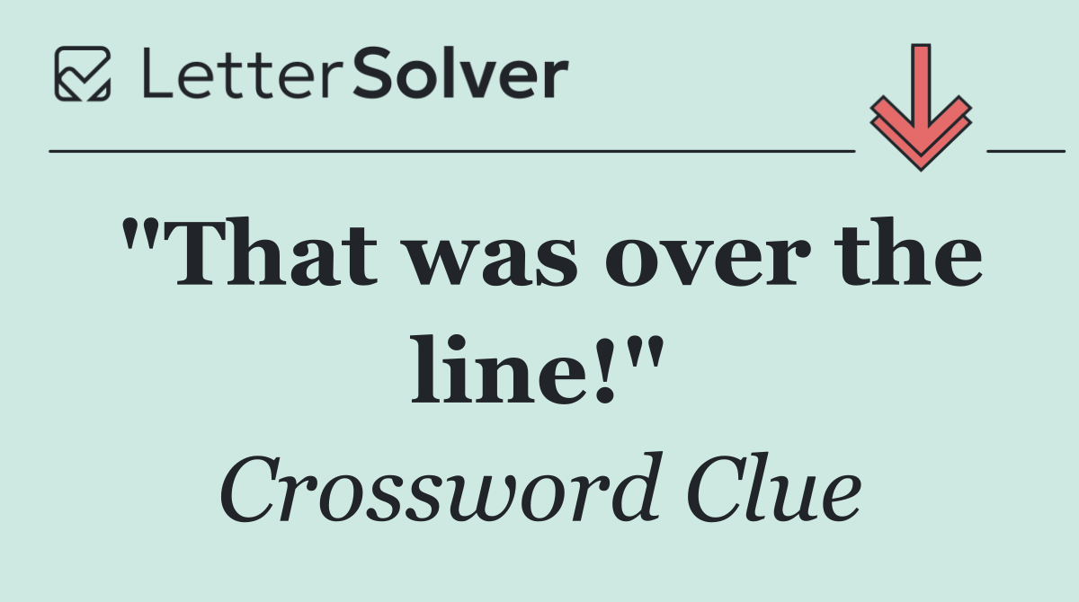 "That was over the line!"