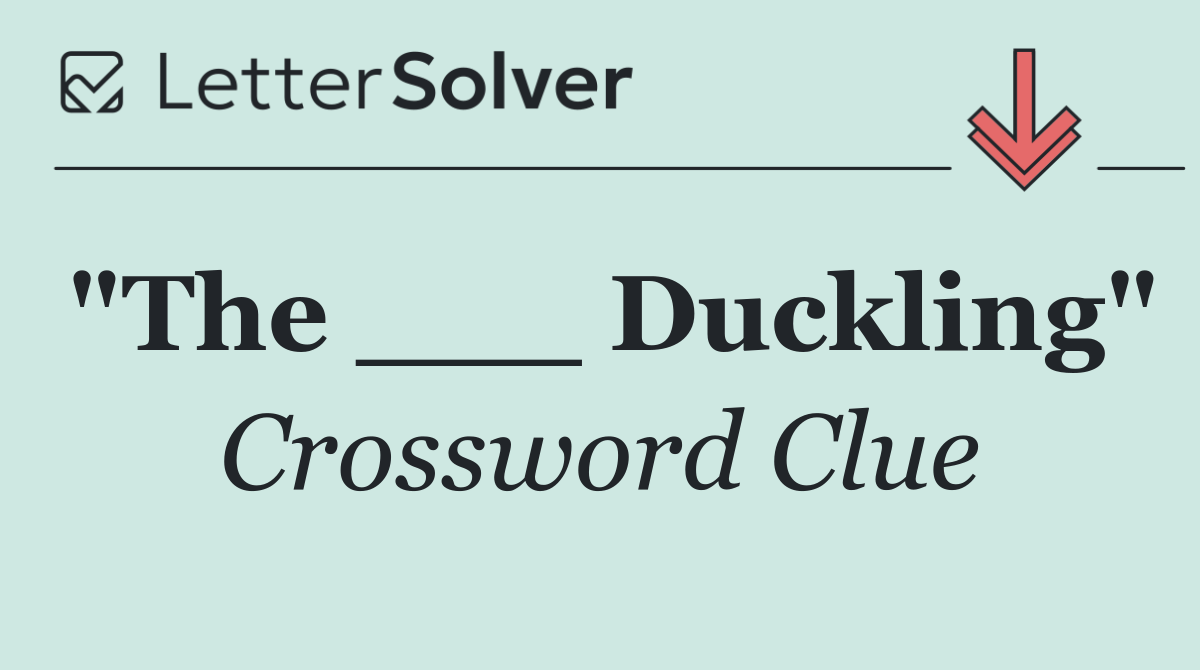 "The ___ Duckling"