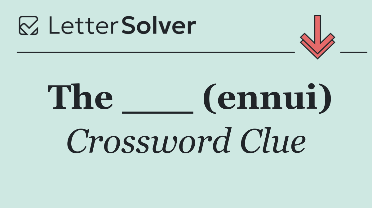 The ___ (ennui)