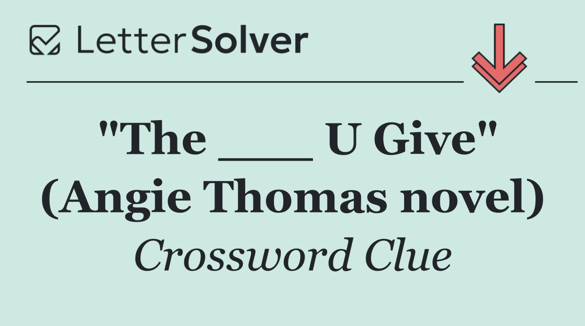 "The ___ U Give" (Angie Thomas novel)