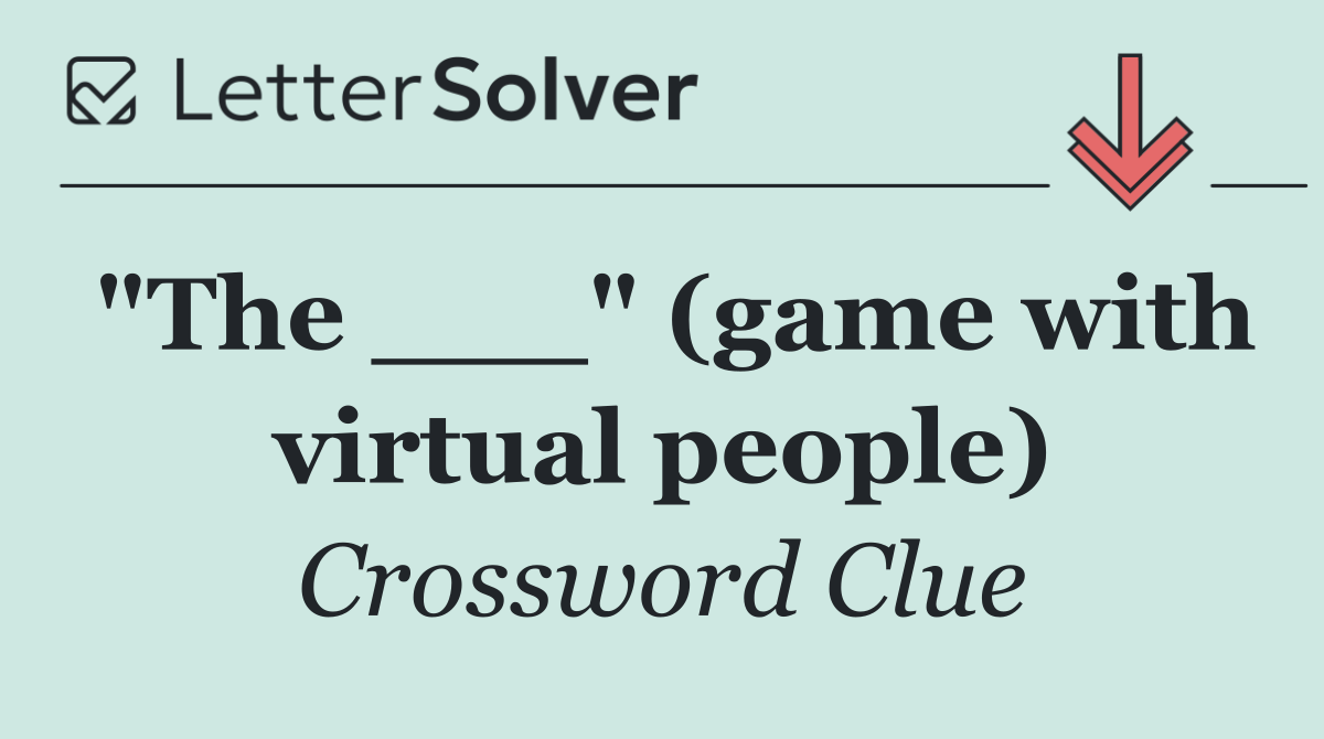 "The ___" (game with virtual people)