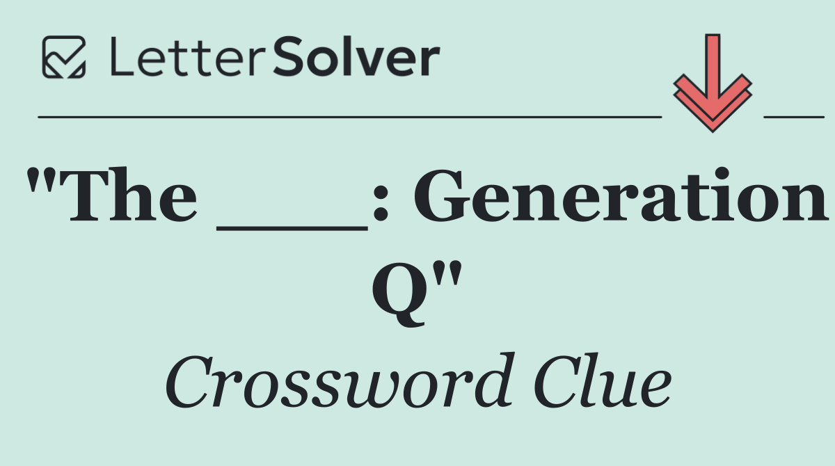 "The ___: Generation Q"