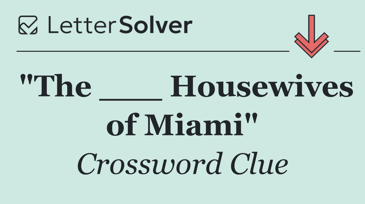 "The ___ Housewives of Miami"