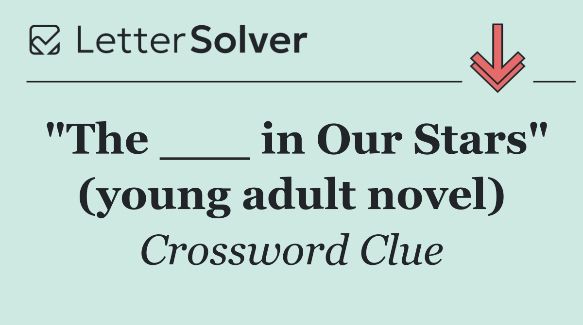 "The ___ in Our Stars" (young adult novel)