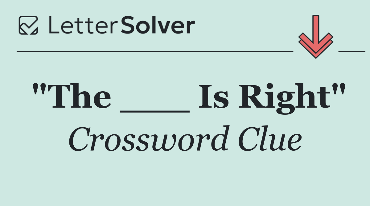 "The ___ Is Right"
