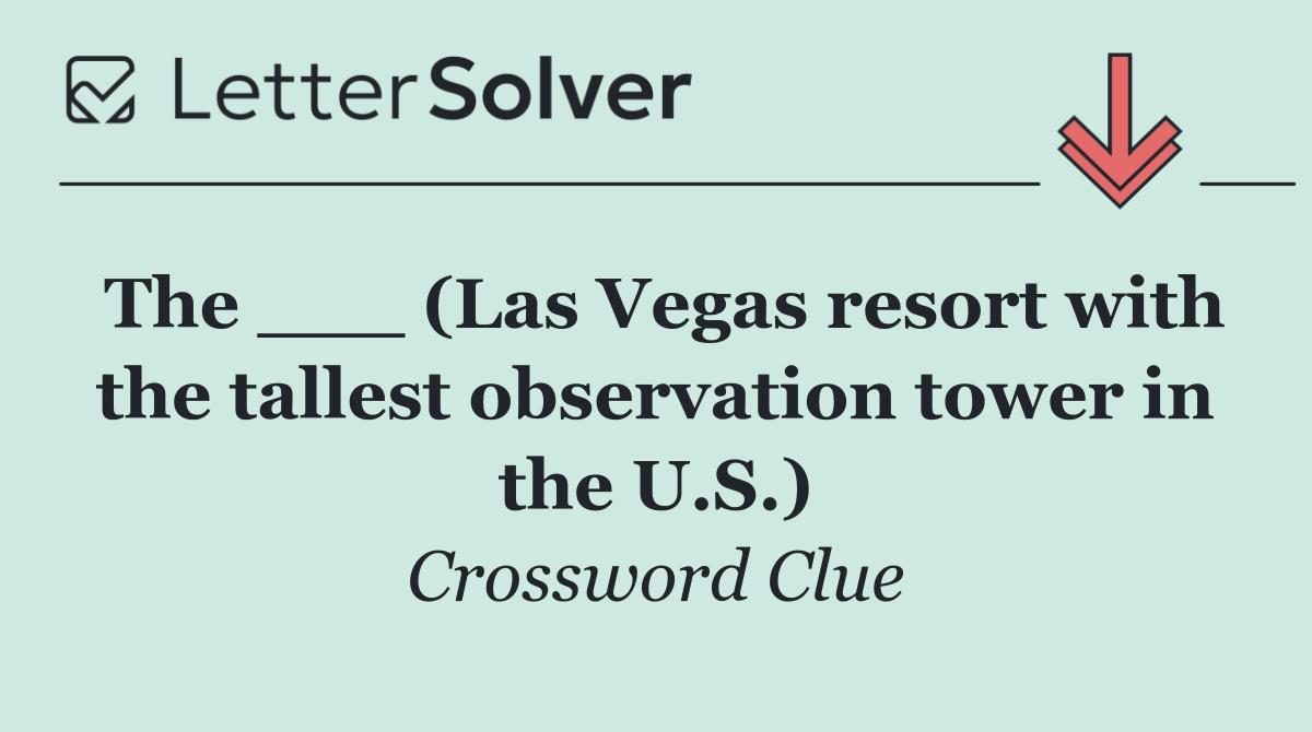 The ___ (Las Vegas resort with the tallest observation tower in the U.S.)