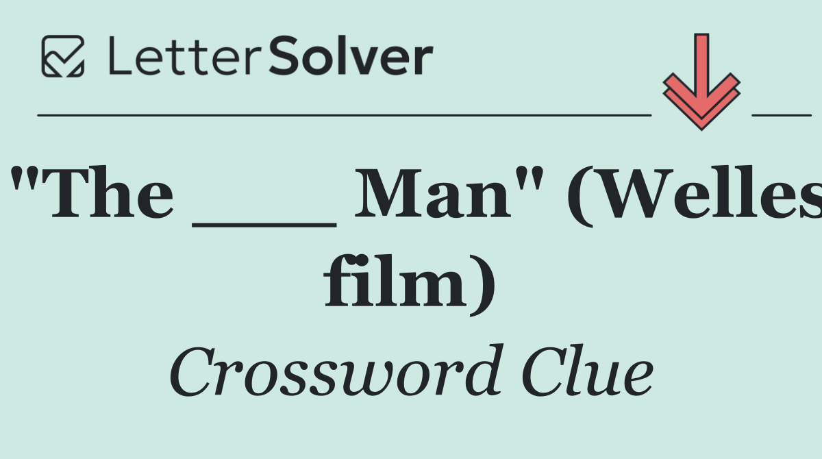 "The ___ Man" (Welles film)