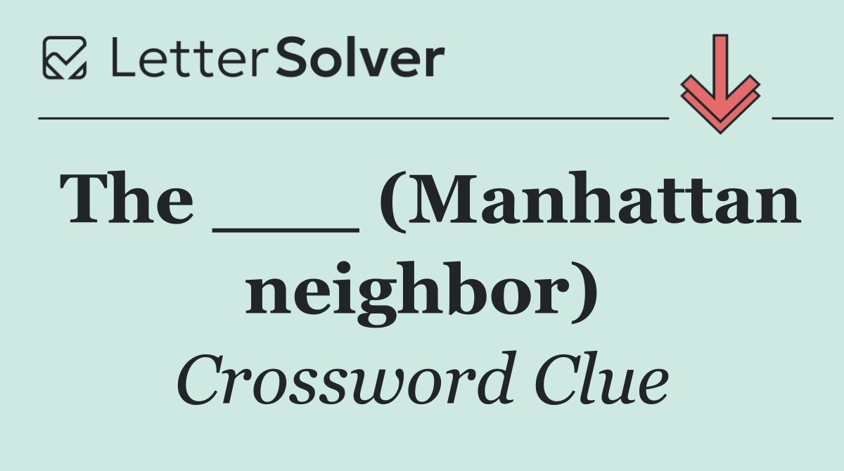 The ___ (Manhattan neighbor)