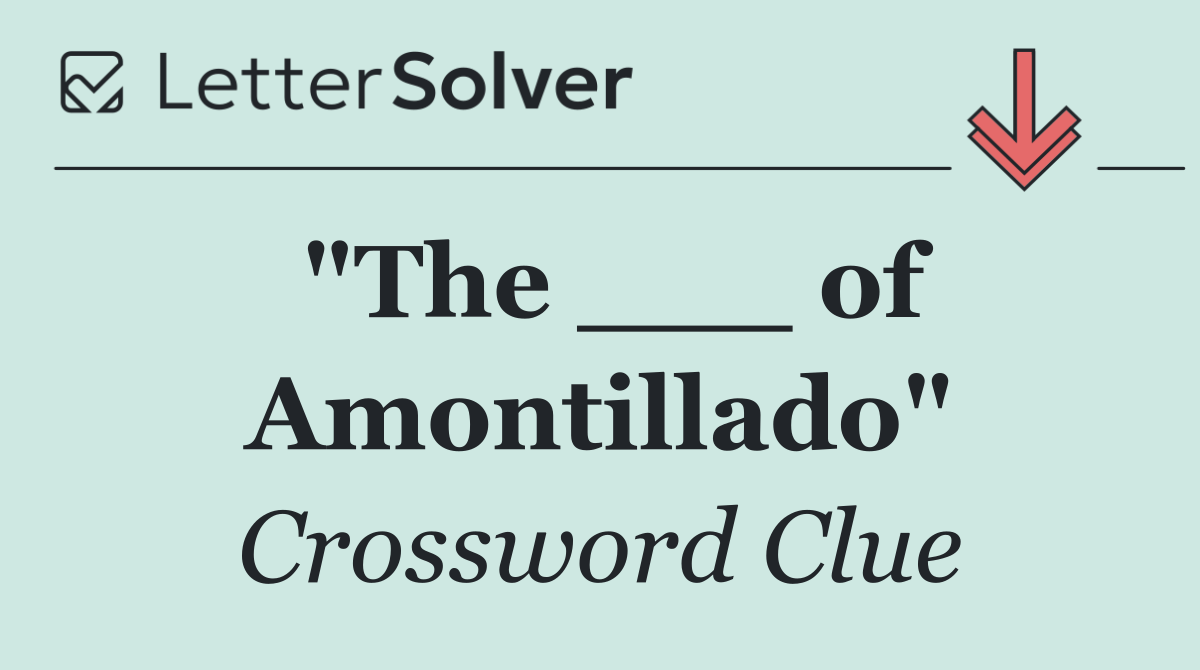 "The ___ of Amontillado"