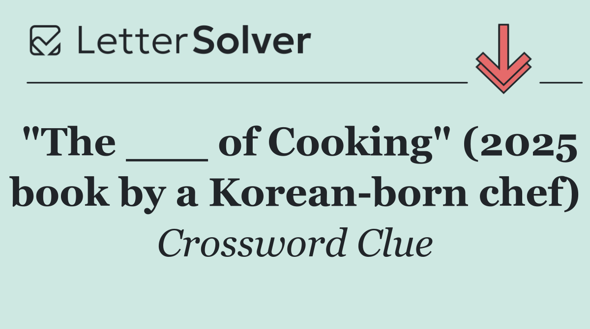 "The ___ of Cooking" (2025 book by a Korean born chef)