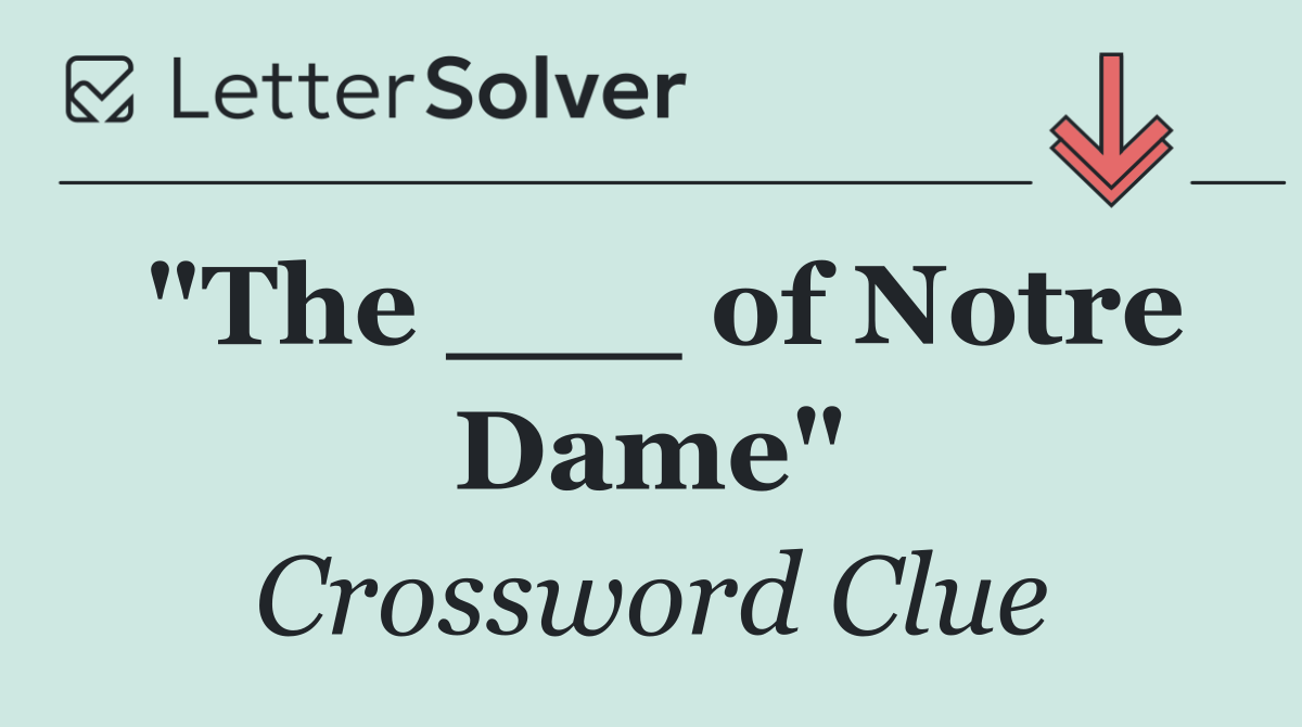 "The ___ of Notre Dame"