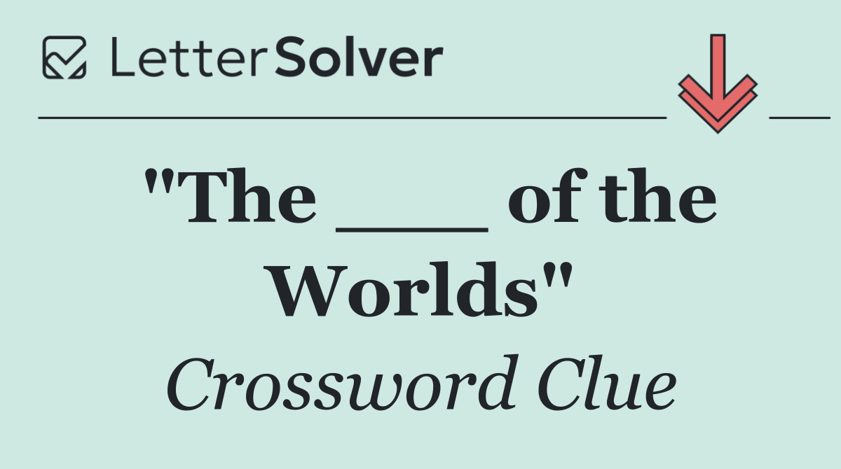 "The ___ of the Worlds"