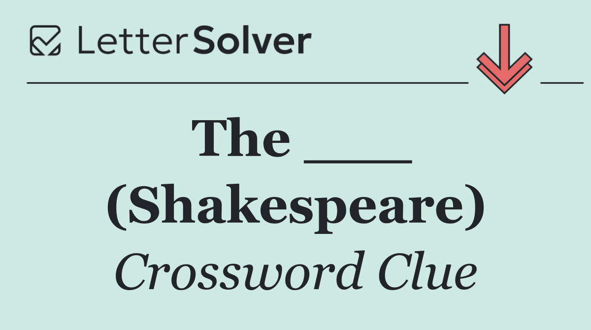 The ___ (Shakespeare)