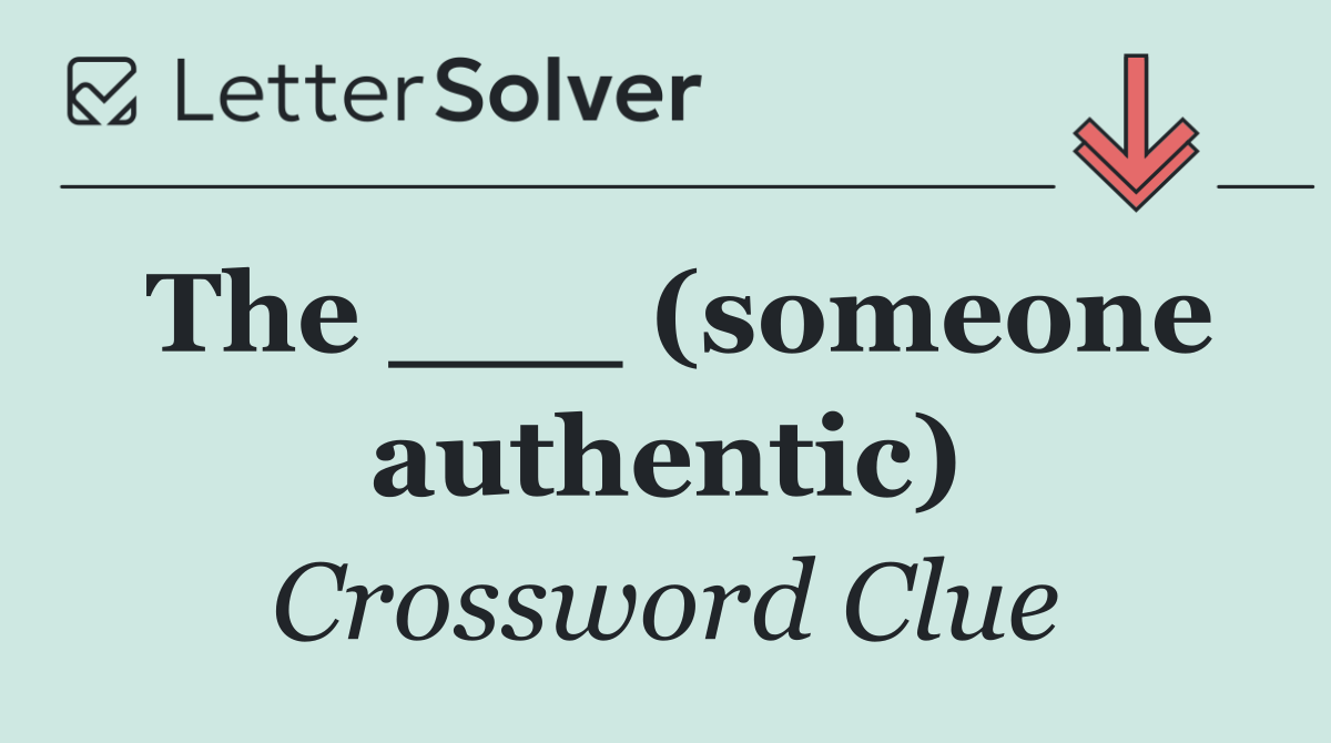 The ___ (someone authentic)