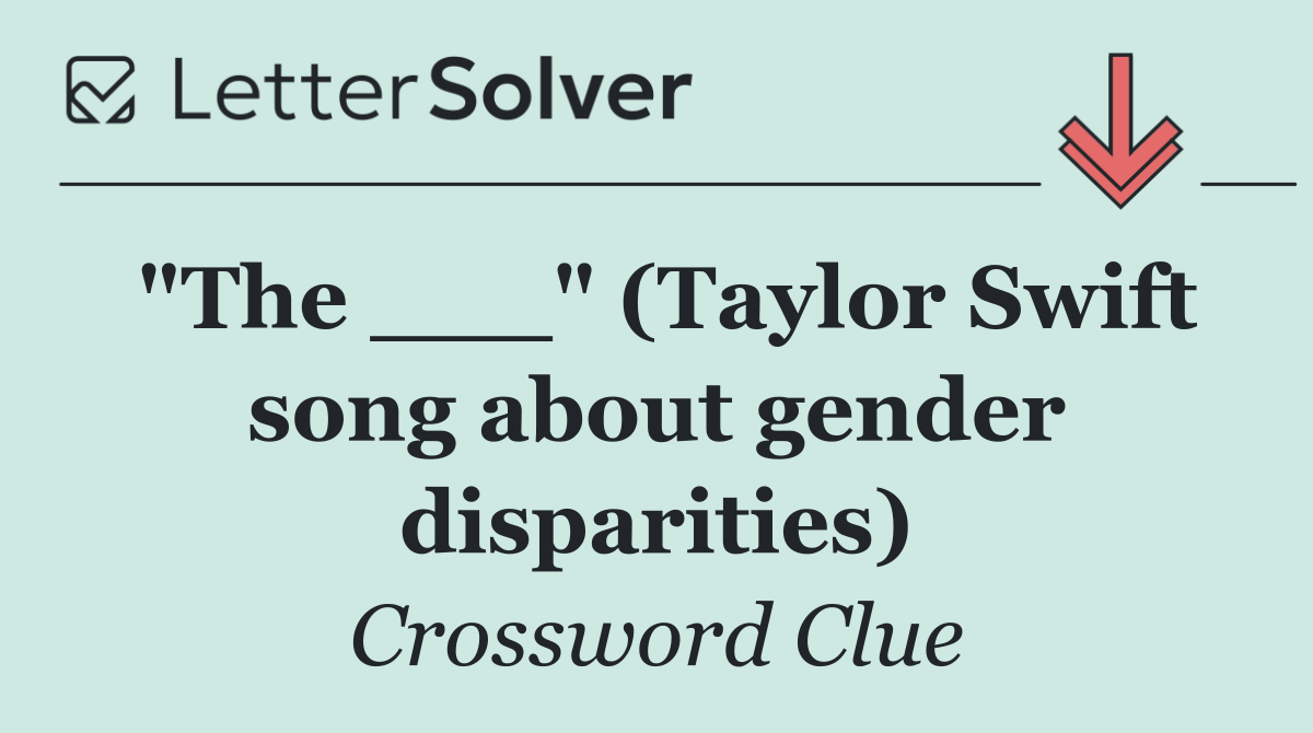 "The ___" (Taylor Swift song about gender disparities)